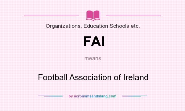 What does FAI mean? It stands for Football Association of Ireland