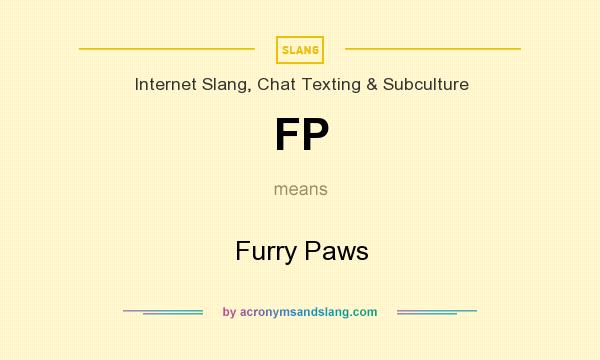 What does FP mean? It stands for Furry Paws