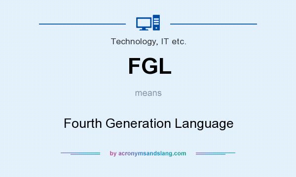What does FGL mean? It stands for Fourth Generation Language
