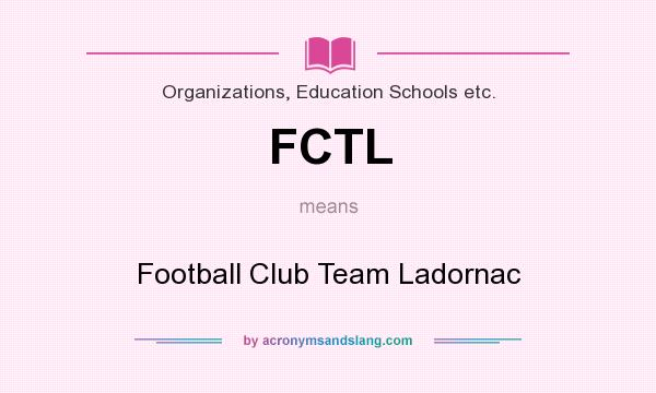What does FCTL mean? It stands for Football Club Team Ladornac