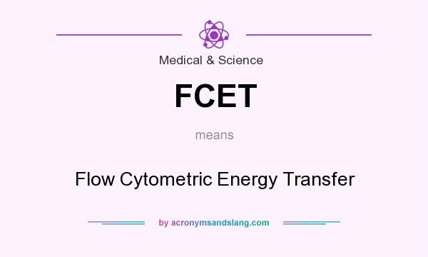 What does FCET mean? It stands for Flow Cytometric Energy Transfer