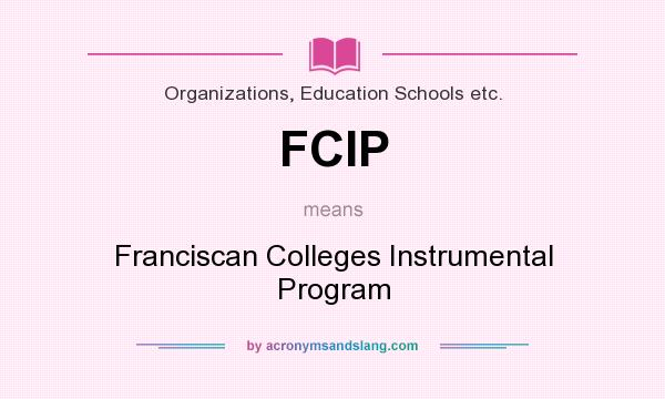 What does FCIP mean? It stands for Franciscan Colleges Instrumental Program