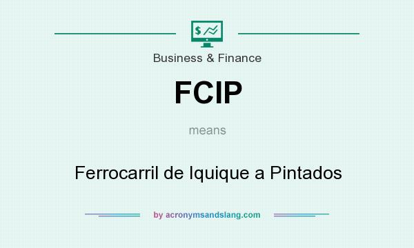 What does FCIP mean? It stands for Ferrocarril de Iquique a Pintados