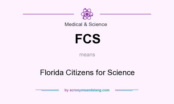 What does FCS mean? It stands for Florida Citizens for Science