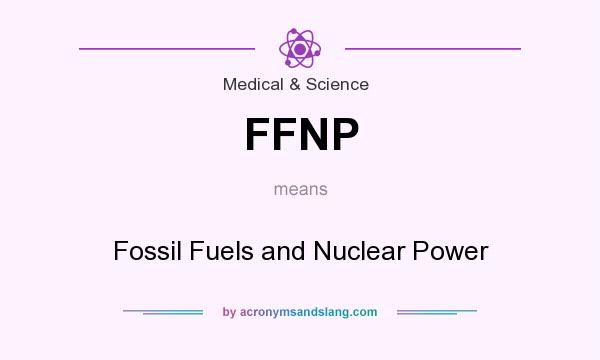 What does FFNP mean? It stands for Fossil Fuels and Nuclear Power