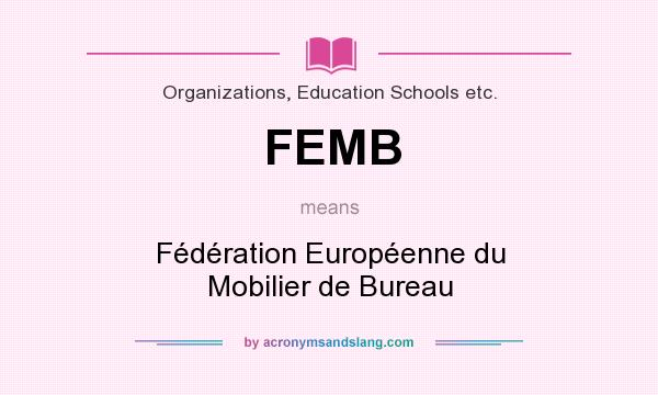 What does FEMB mean? It stands for Fédération Européenne du Mobilier de Bureau