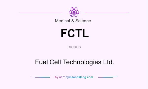 What does FCTL mean? It stands for Fuel Cell Technologies Ltd.