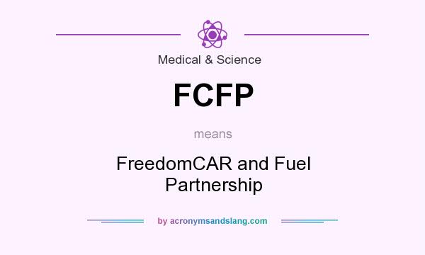 What does FCFP mean? It stands for FreedomCAR and Fuel Partnership