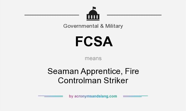 What does FCSA mean? It stands for Seaman Apprentice, Fire Controlman Striker