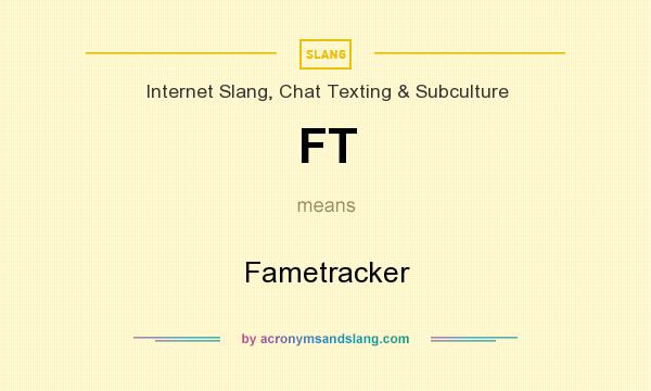 What does FT mean? It stands for Fametracker