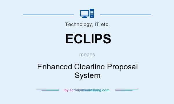 What does ECLIPS mean? It stands for Enhanced Clearline Proposal System