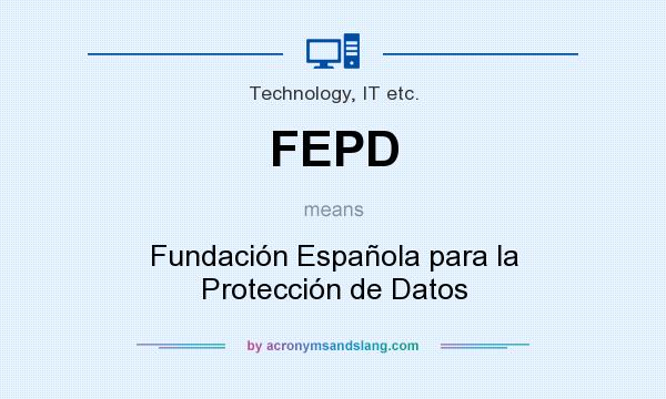 What does FEPD mean? It stands for Fundación Española para la Protección de Datos