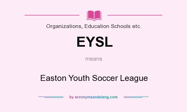 What does EYSL mean? It stands for Easton Youth Soccer League