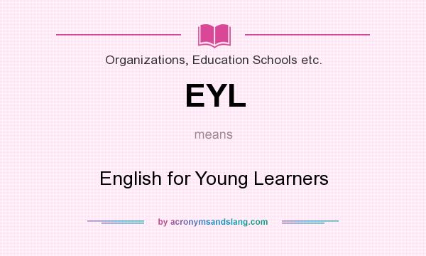 What does EYL mean? It stands for English for Young Learners
