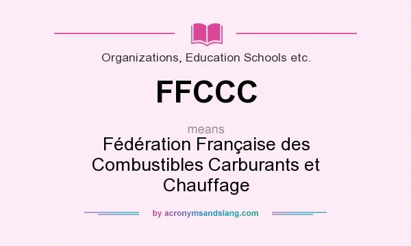 What does FFCCC mean? It stands for Fédération Française des Combustibles Carburants et Chauffage