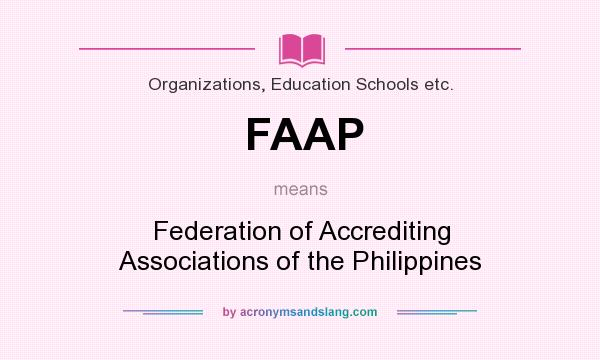 What does FAAP mean? It stands for Federation of Accrediting Associations of the Philippines
