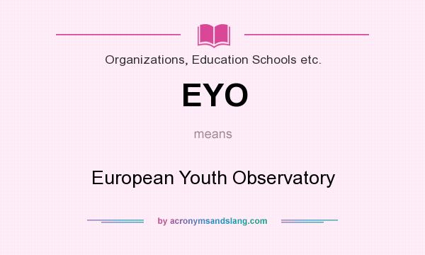 What does EYO mean? It stands for European Youth Observatory