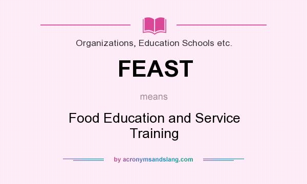 What does FEAST mean? It stands for Food Education and Service Training