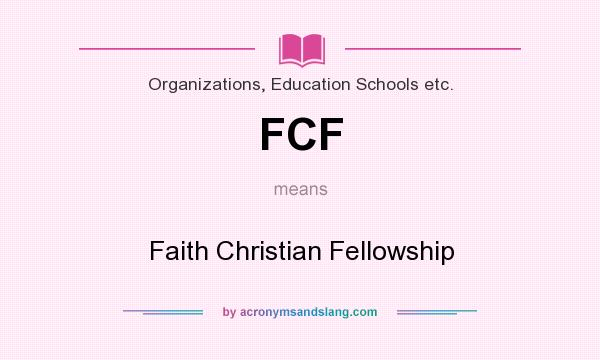 What does FCF mean? It stands for Faith Christian Fellowship