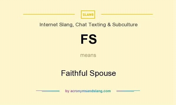 What does FS mean? It stands for Faithful Spouse