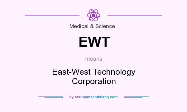 What does EWT mean? It stands for East-West Technology Corporation