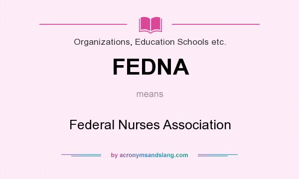 What does FEDNA mean? It stands for Federal Nurses Association