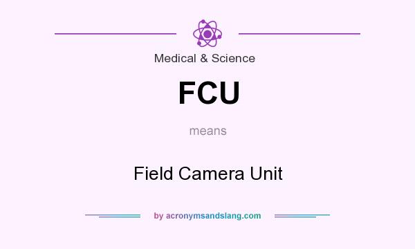 What does FCU mean? It stands for Field Camera Unit