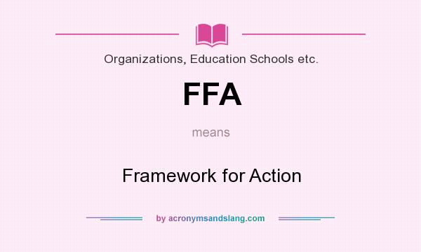 What does FFA mean? It stands for Framework for Action