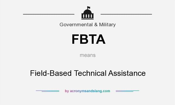 What does FBTA mean? It stands for Field-Based Technical Assistance