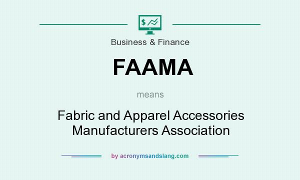 What does FAAMA mean? It stands for Fabric and Apparel Accessories Manufacturers Association