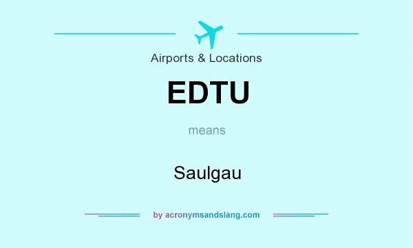 What does EDTU mean? It stands for Saulgau