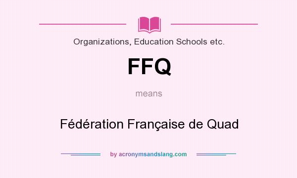 What does FFQ mean? It stands for Fédération Française de Quad