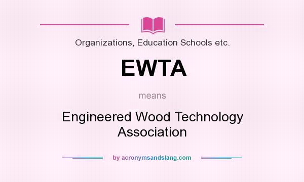 What does EWTA mean? It stands for Engineered Wood Technology Association