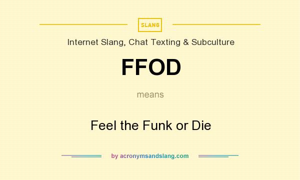 What does FFOD mean? It stands for Feel the Funk or Die