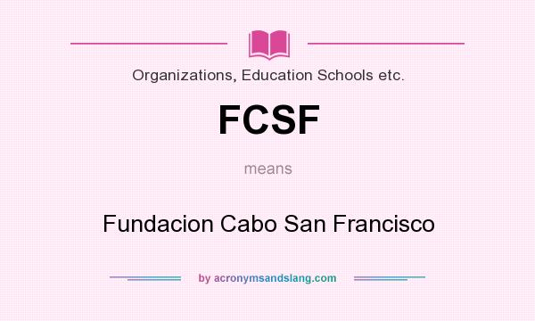 What does FCSF mean? It stands for Fundacion Cabo San Francisco