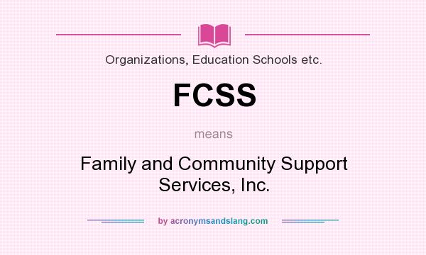 What does FCSS mean? It stands for Family and Community Support Services, Inc.