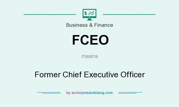 What does FCEO mean? It stands for Former Chief Executive Officer