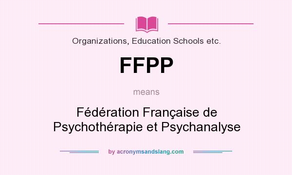 What does FFPP mean? It stands for Fédération Française de Psychothérapie et Psychanalyse