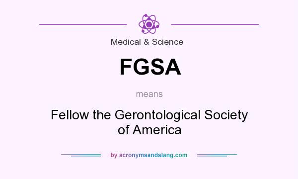 What does FGSA mean? It stands for Fellow the Gerontological Society of America