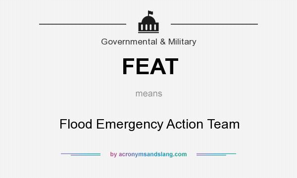What does FEAT mean? It stands for Flood Emergency Action Team