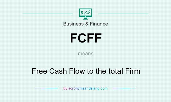 What does FCFF mean? It stands for Free Cash Flow to the total Firm