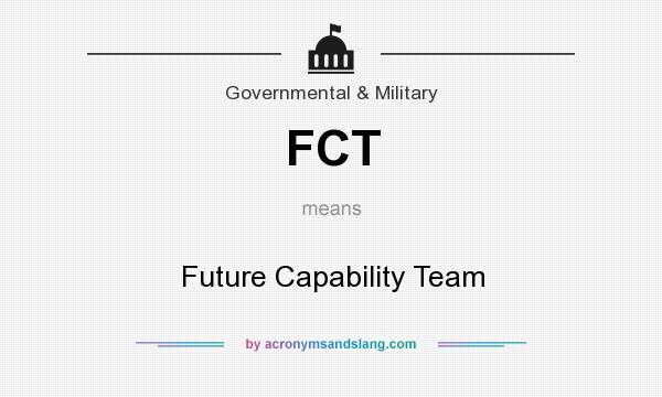 What does FCT mean? It stands for Future Capability Team