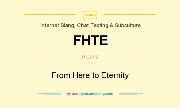 What does FHTE mean? It stands for From Here to Eternity