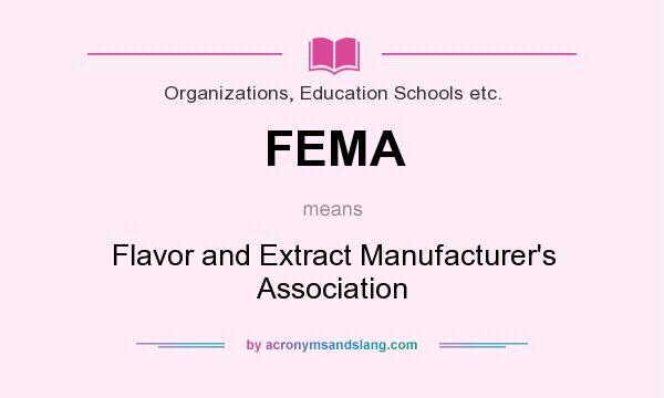 What does FEMA mean? It stands for Flavor and Extract Manufacturer`s Association