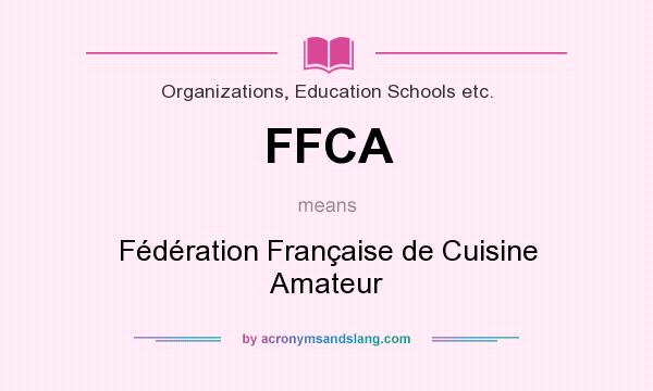 What does FFCA mean? It stands for Fédération Française de Cuisine Amateur