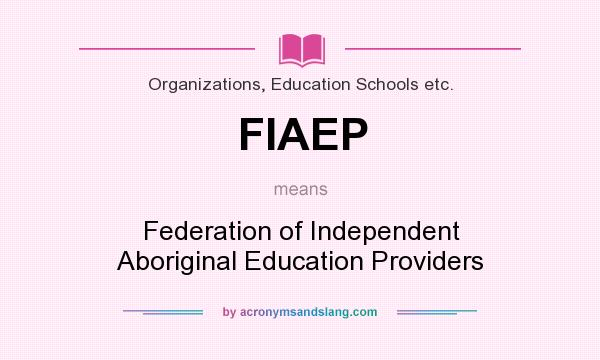 What does FIAEP mean? It stands for Federation of Independent Aboriginal Education Providers