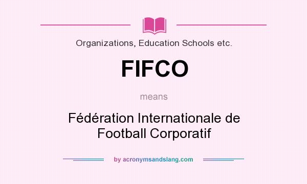 What does FIFCO mean? It stands for Fédération Internationale de Football Corporatif