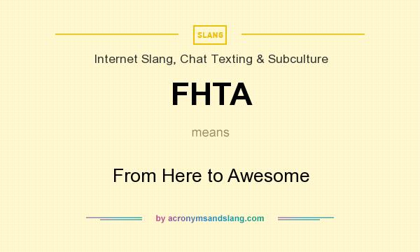 What does FHTA mean? It stands for From Here to Awesome