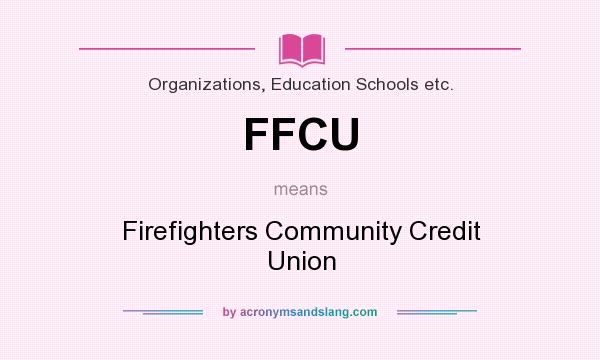 What does FFCU mean? It stands for Firefighters Community Credit Union