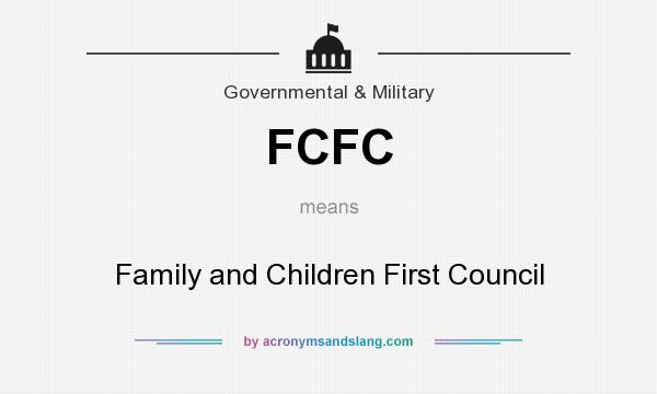 What does FCFC mean? It stands for Family and Children First Council